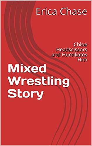 chloe mixed wrestling|Mixed Wrestling Story: Chloe Headscissors and Humiliates Him.